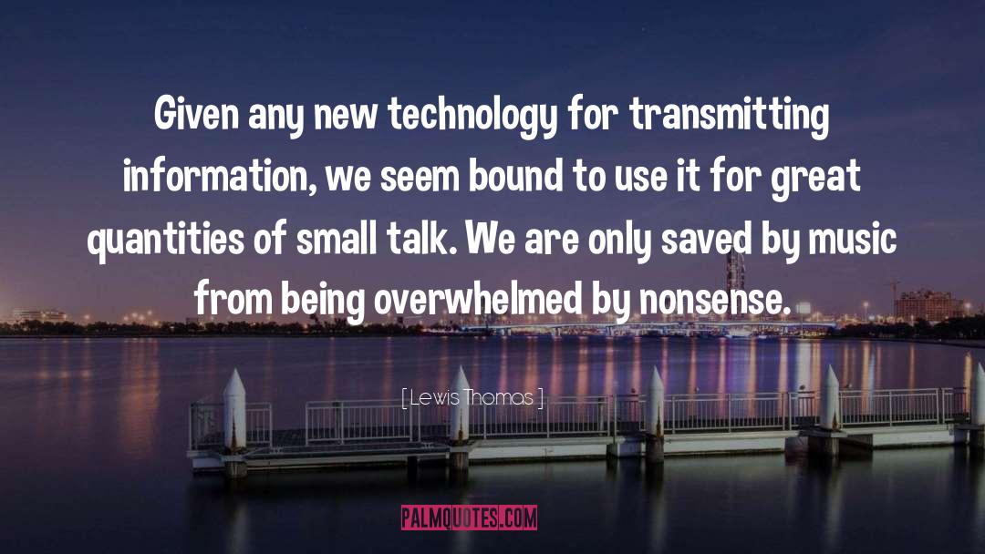 Lewis Thomas Quotes: Given any new technology for