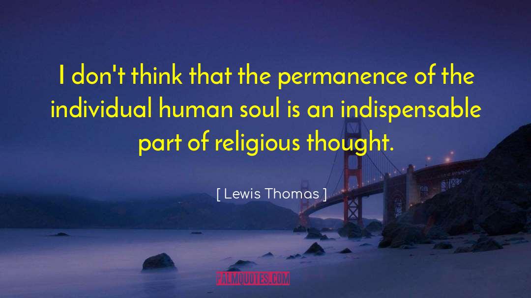 Lewis Thomas Quotes: I don't think that the