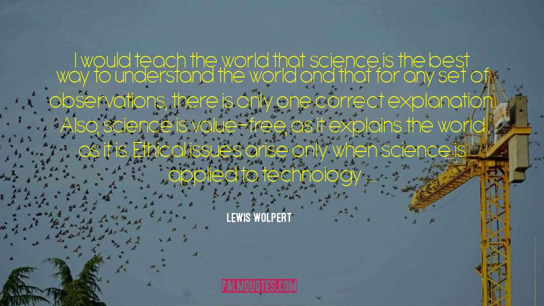 Lewis Wolpert Quotes: I would teach the world