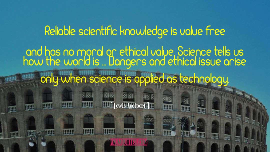 Lewis Wolpert Quotes: Reliable scientific knowledge is value