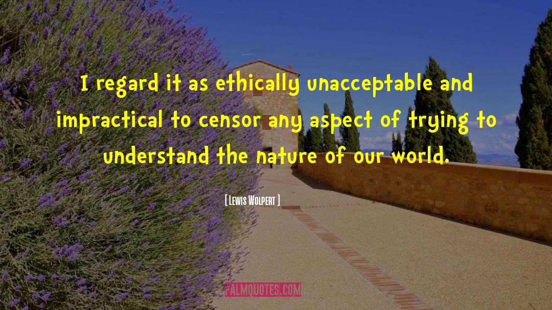 Lewis Wolpert Quotes: I regard it as ethically