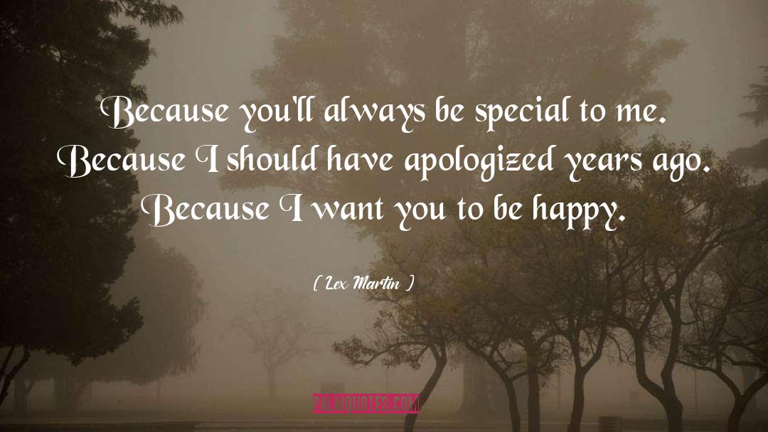 Lex Martin Quotes: Because you'll always be special