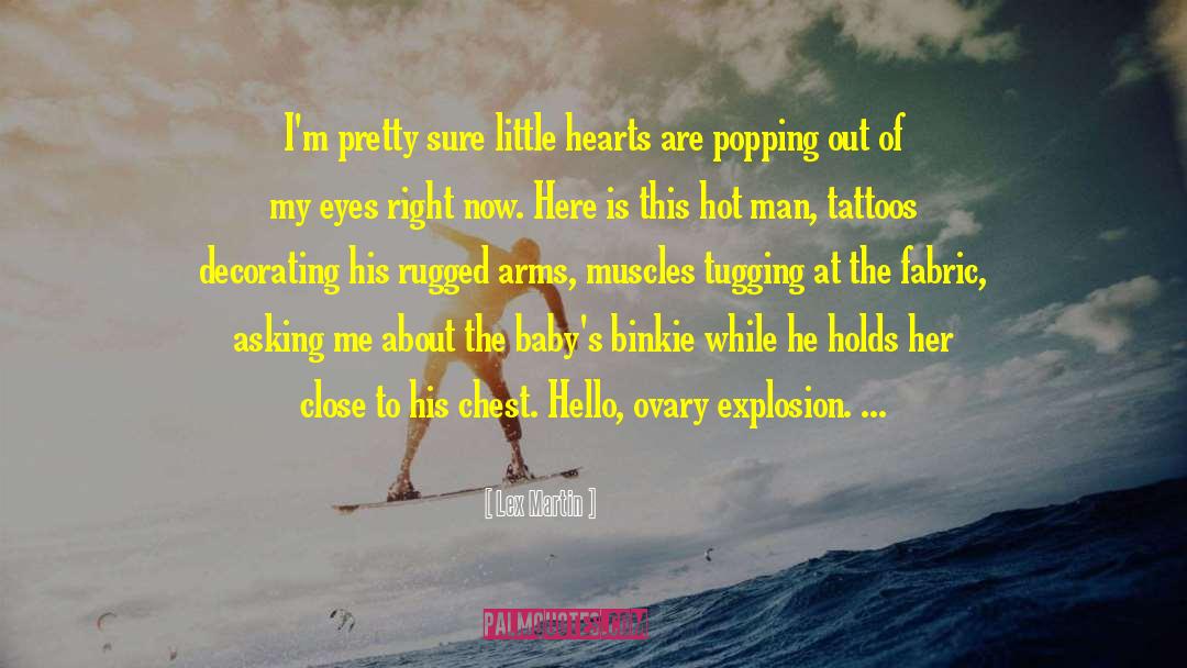 Lex Martin Quotes: I'm pretty sure little hearts