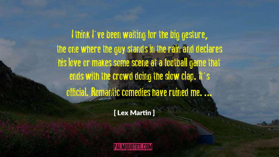 Lex Martin Quotes: I think I've been waiting