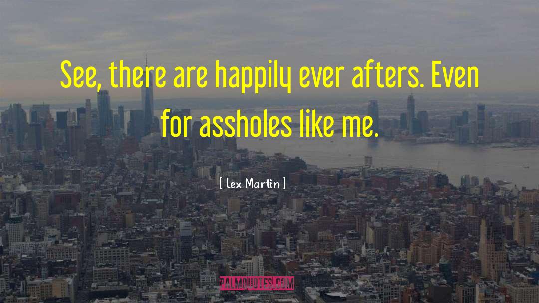 Lex Martin Quotes: See, there are happily ever