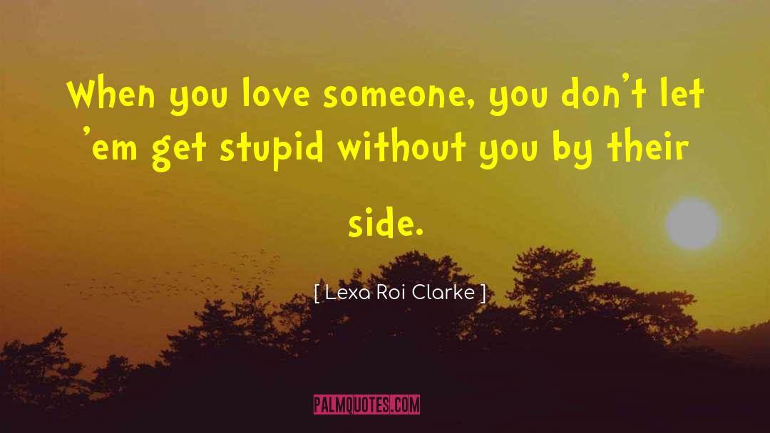 Lexa Roi Clarke Quotes: When you love someone, you