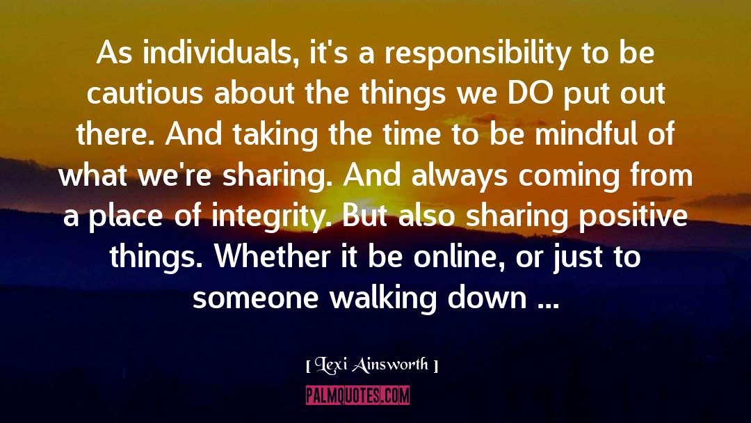 Lexi Ainsworth Quotes: As individuals, it's a responsibility