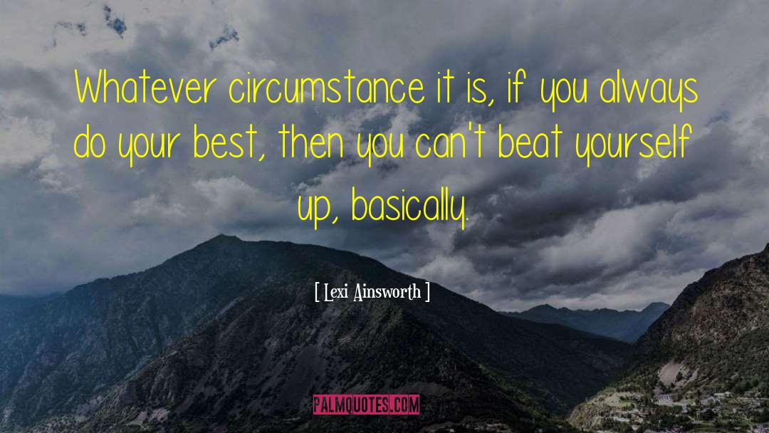 Lexi Ainsworth Quotes: Whatever circumstance it is, if