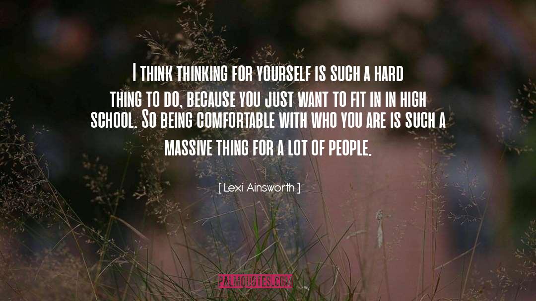 Lexi Ainsworth Quotes: I think thinking for yourself