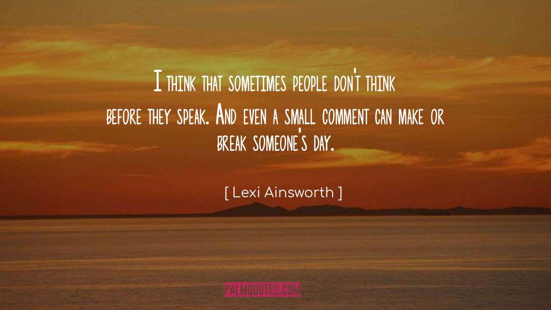 Lexi Ainsworth Quotes: I think that sometimes people