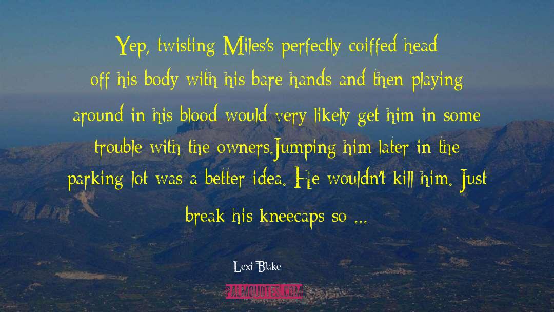 Lexi Blake Quotes: Yep, twisting Miles's perfectly coiffed