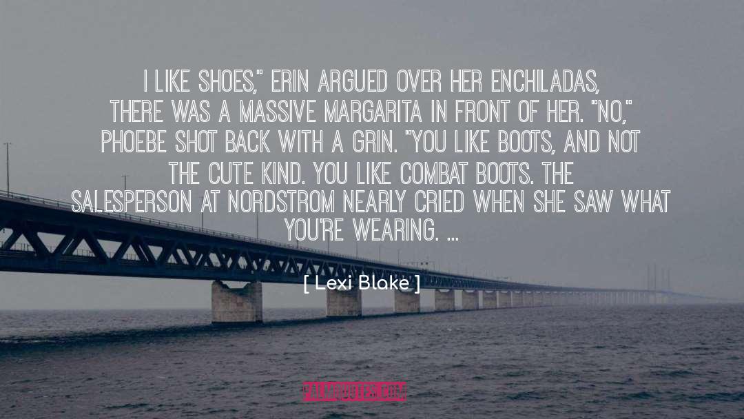 Lexi Blake Quotes: I like shoes,