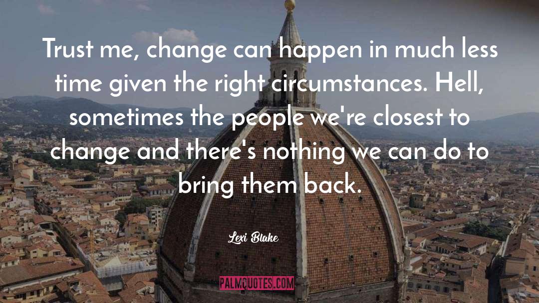 Lexi Blake Quotes: Trust me, change can happen