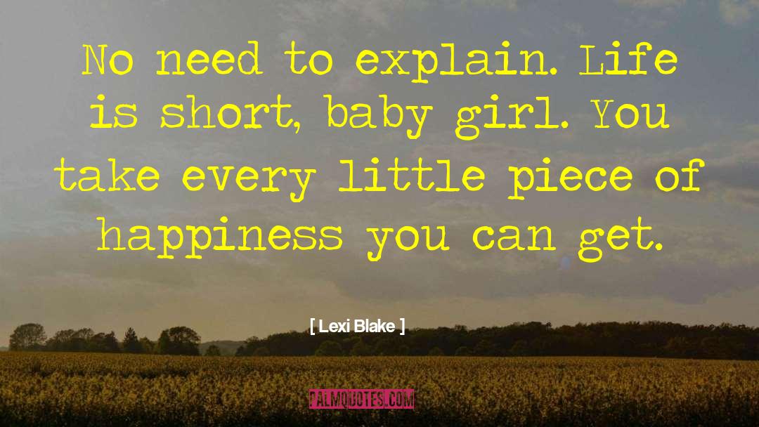 Lexi Blake Quotes: No need to explain. Life