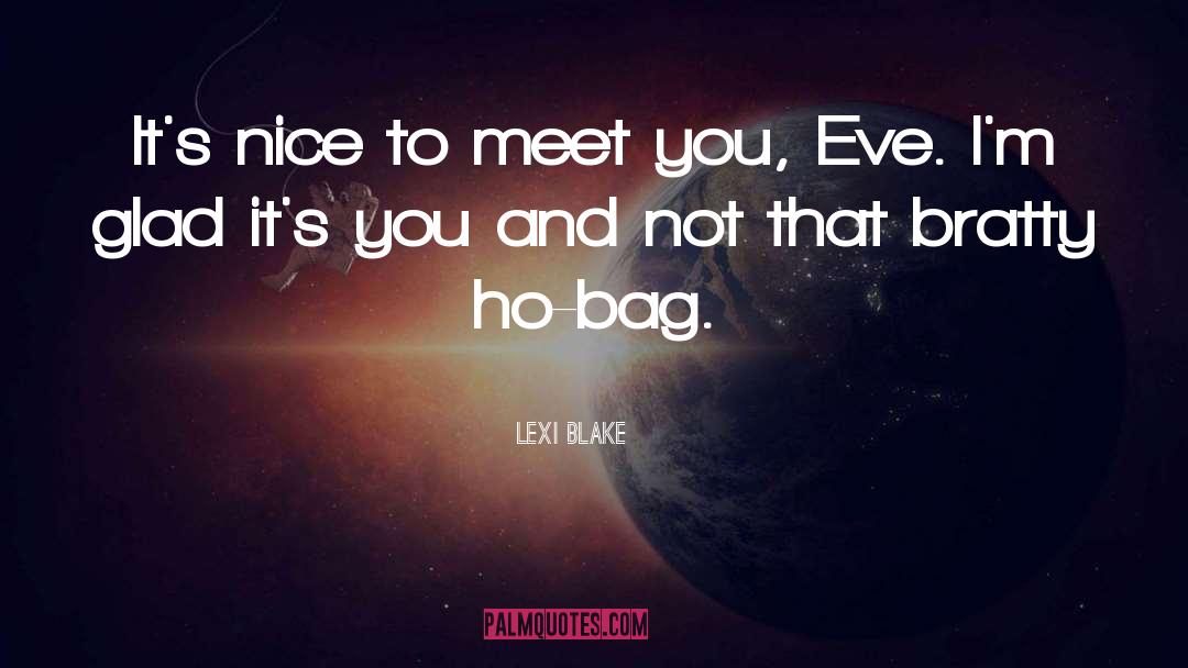 Lexi Blake Quotes: It's nice to meet you,