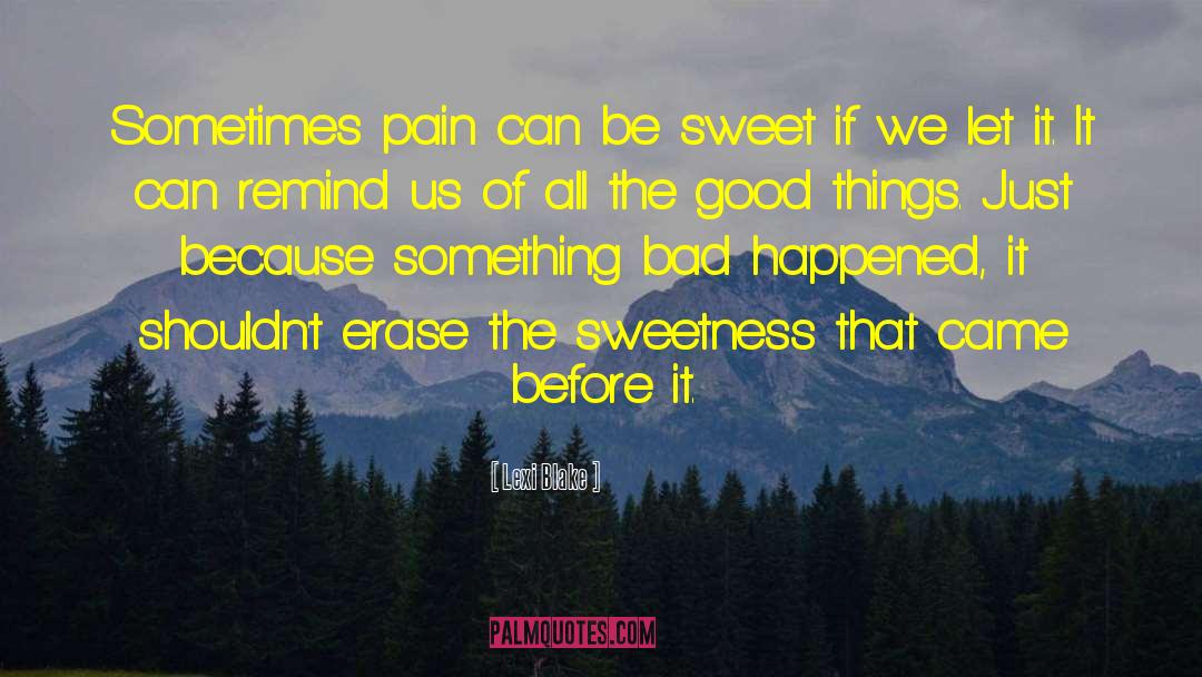 Lexi Blake Quotes: Sometimes pain can be sweet
