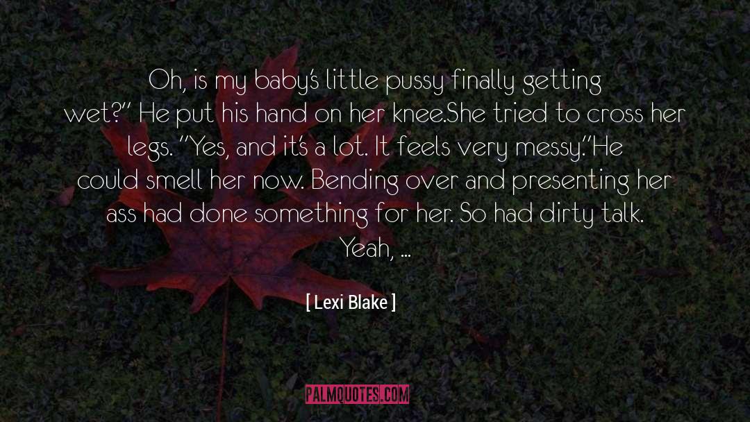 Lexi Blake Quotes: Oh, is my baby's little