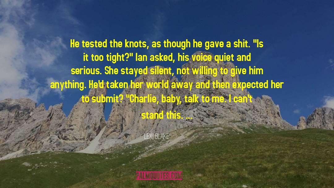 Lexi Blake Quotes: He tested the knots, as