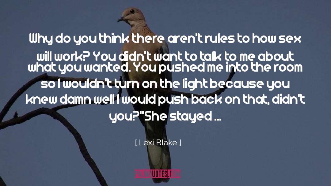 Lexi Blake Quotes: Why do you think there