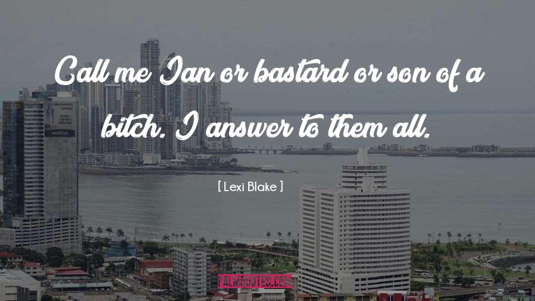 Lexi Blake Quotes: Call me Ian or bastard