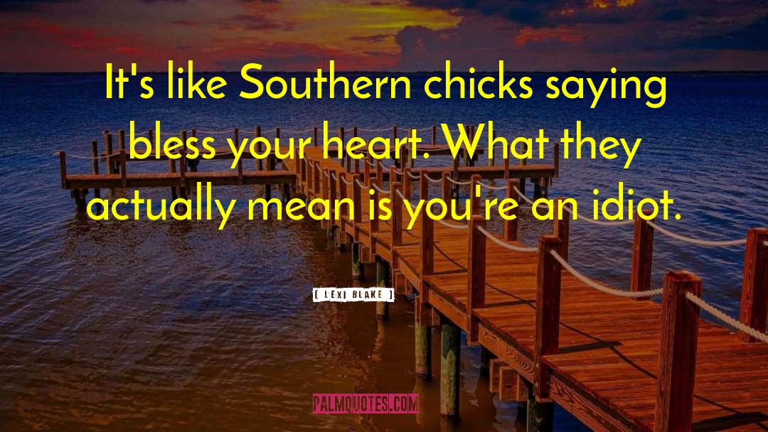 Lexi Blake Quotes: It's like Southern chicks saying