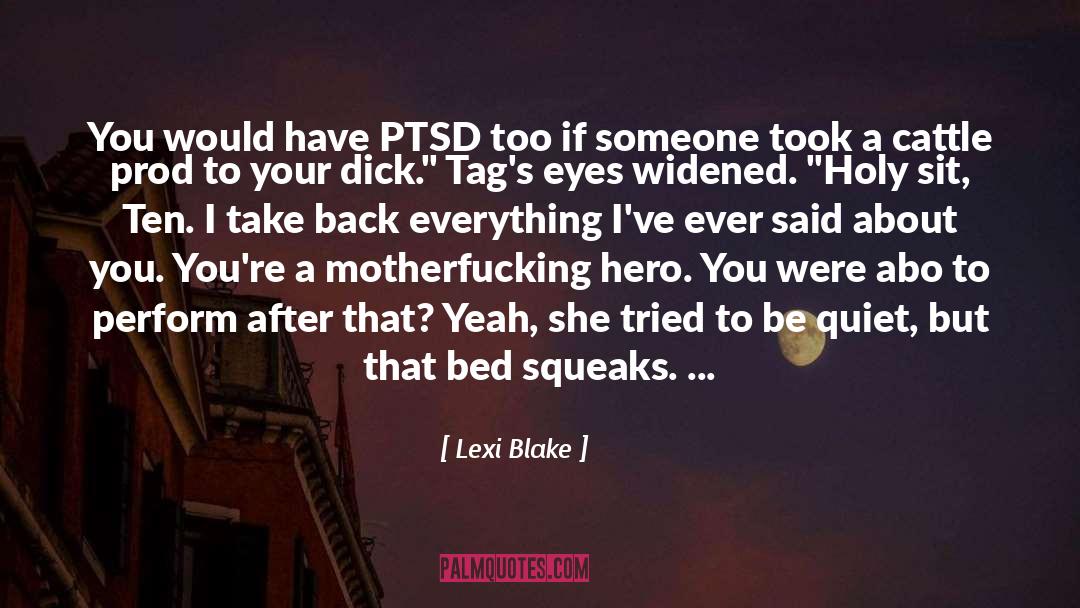Lexi Blake Quotes: You would have PTSD too
