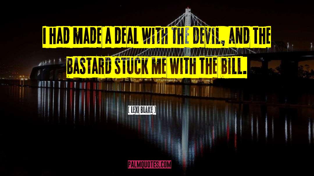 Lexi Blake Quotes: I had made a deal