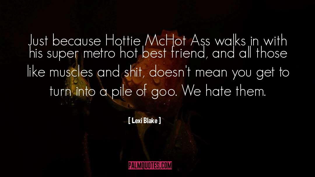 Lexi Blake Quotes: Just because Hottie McHot Ass