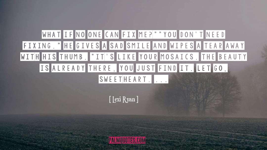 Lexi Ryan Quotes: What if no one can