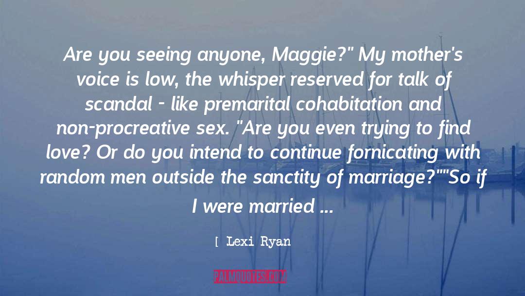 Lexi Ryan Quotes: Are you seeing anyone, Maggie?