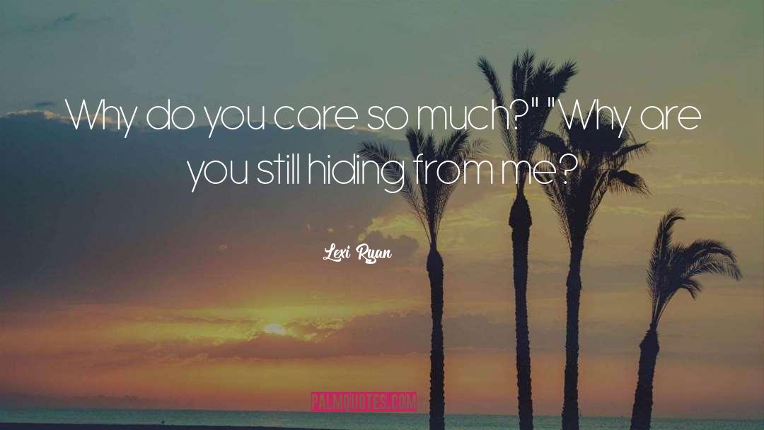 Lexi Ryan Quotes: Why do you care so