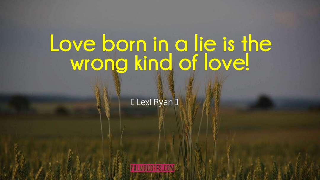 Lexi Ryan Quotes: Love born in a lie