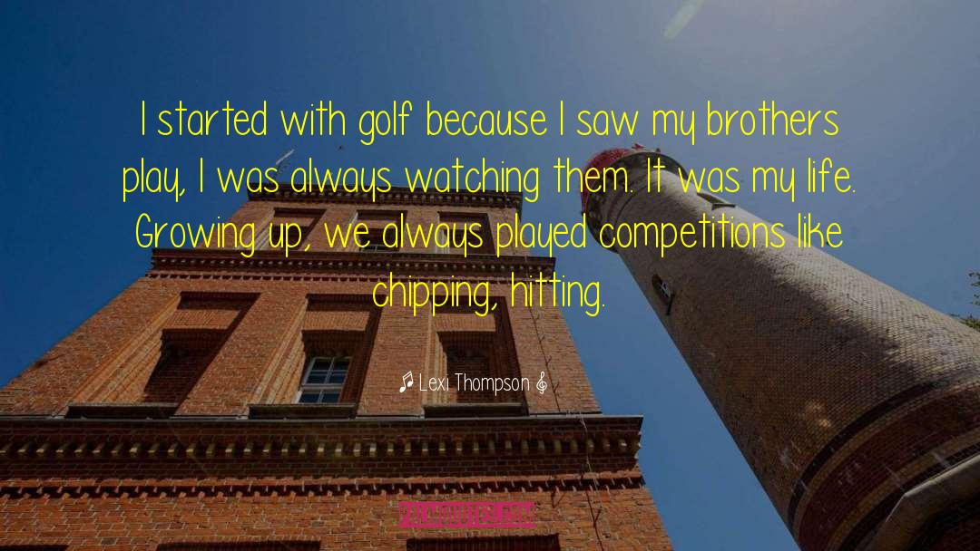 Lexi Thompson Quotes: I started with golf because