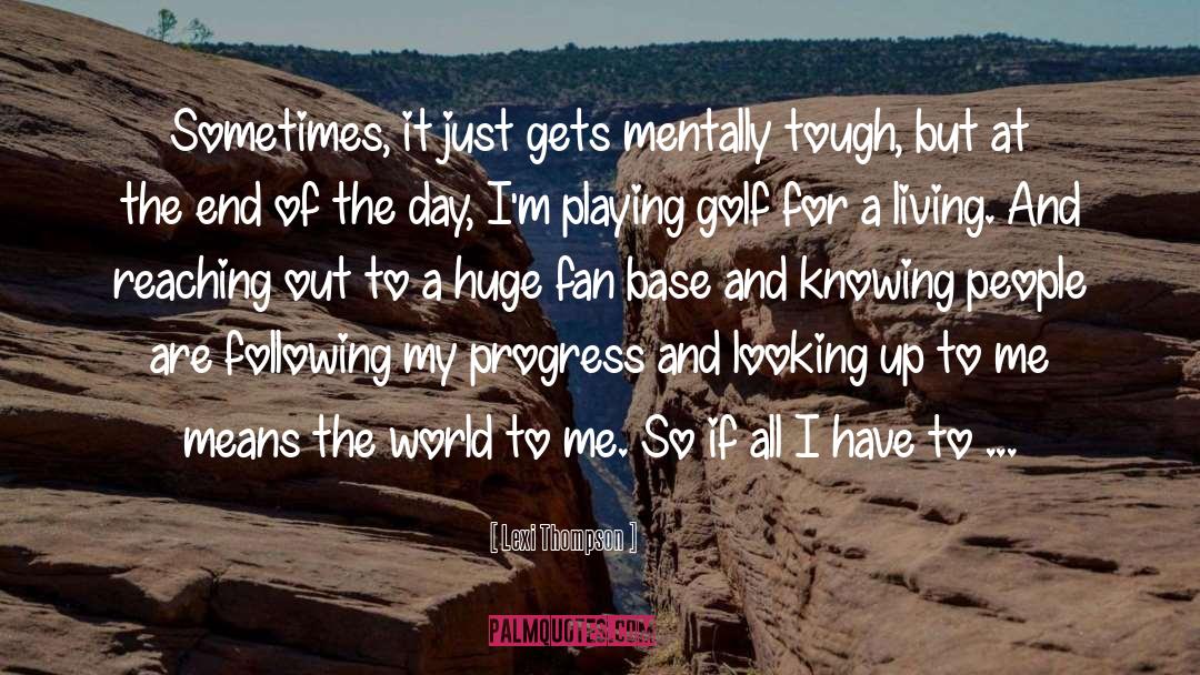 Lexi Thompson Quotes: Sometimes, it just gets mentally