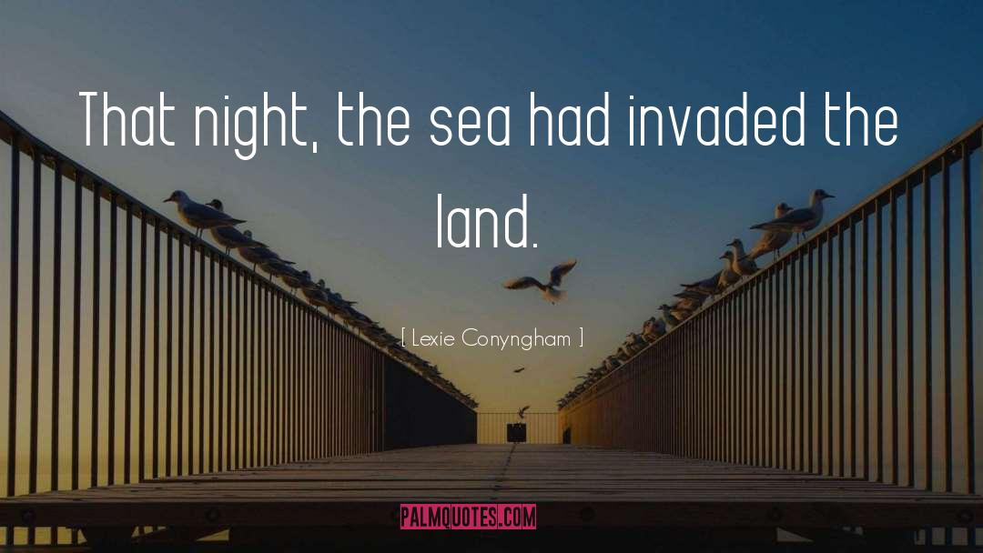 Lexie Conyngham Quotes: That night, the sea had