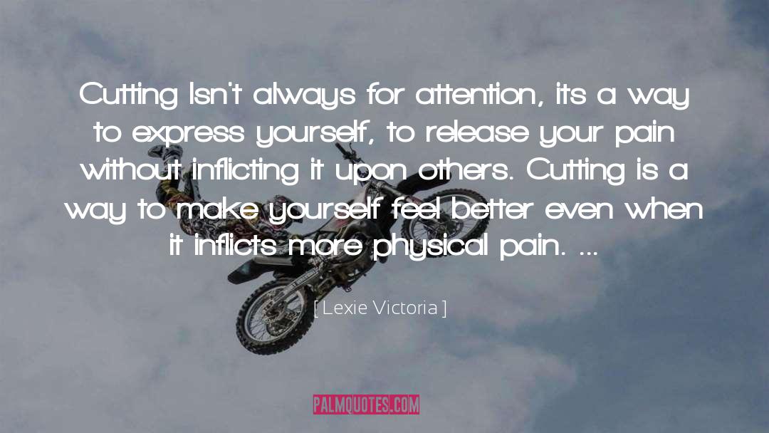 Lexie Victoria Quotes: Cutting Isn't always for attention,