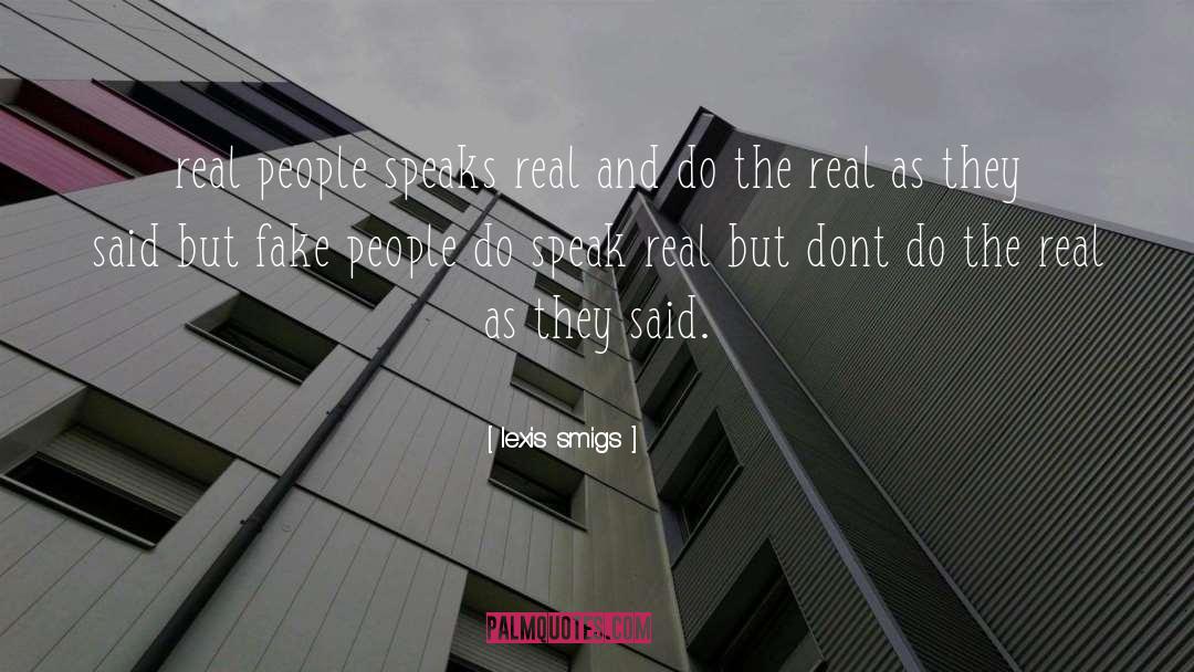 Lexis Smigs Quotes: real people speaks real and