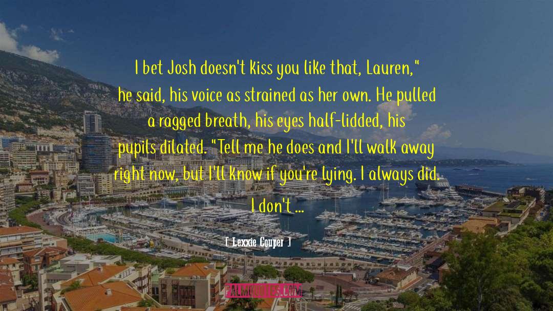 Lexxie Couper Quotes: I bet Josh doesn't kiss