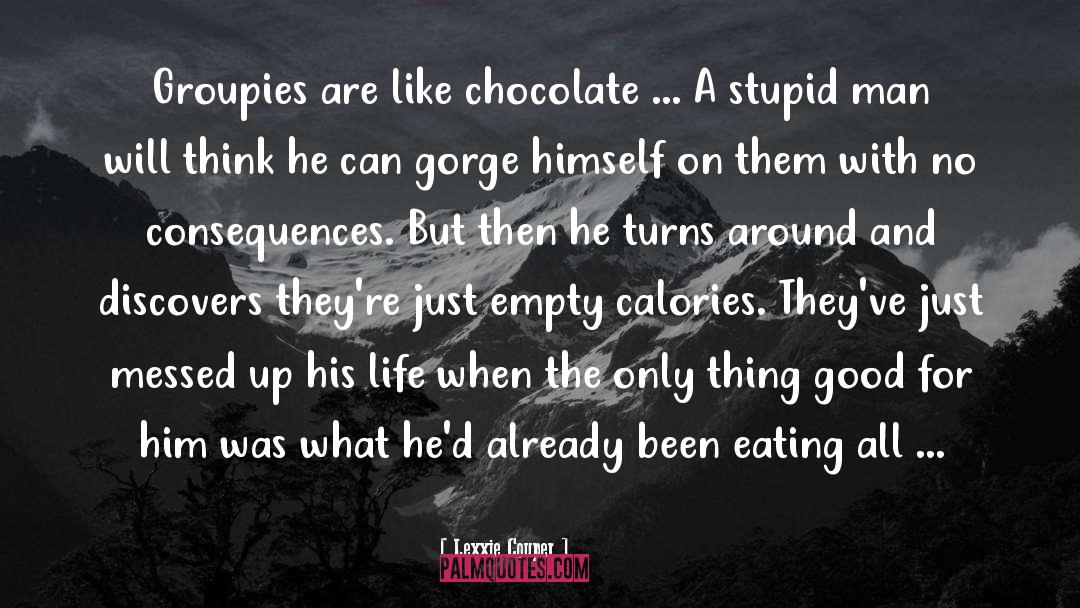 Lexxie Couper Quotes: Groupies are like chocolate ...