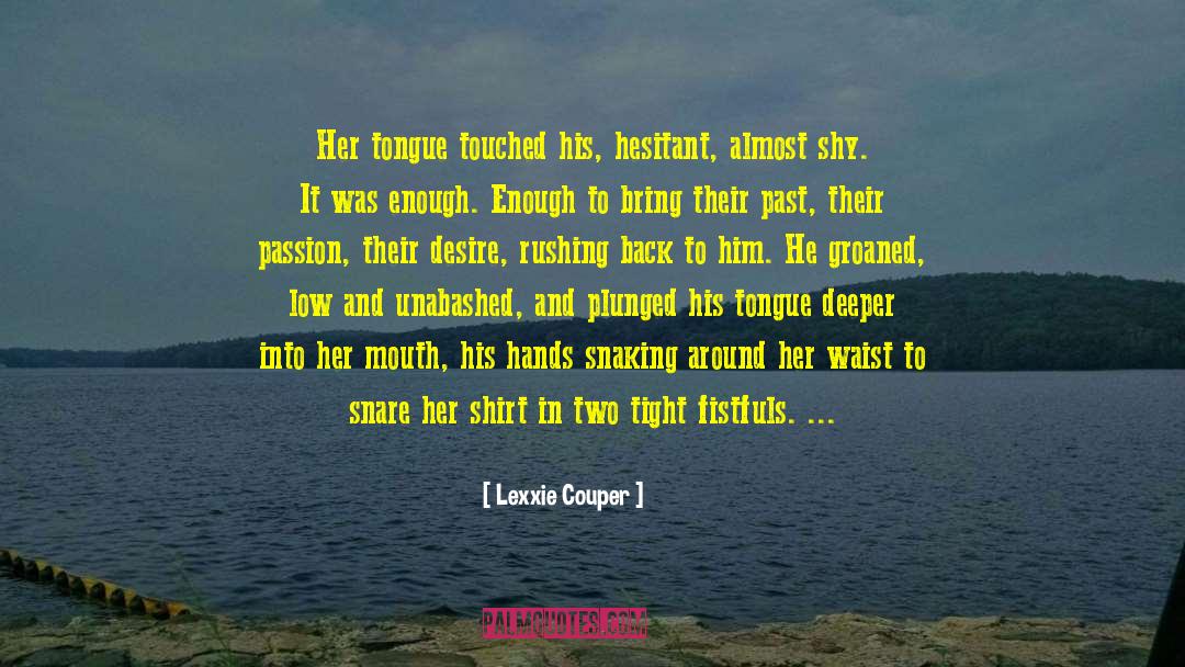 Lexxie Couper Quotes: Her tongue touched his, hesitant,