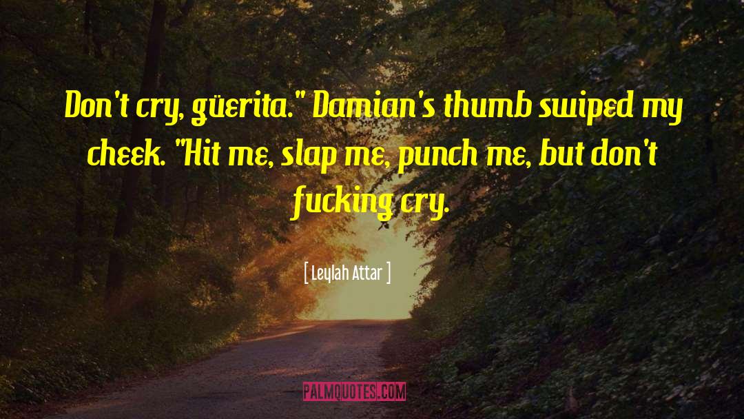 Leylah Attar Quotes: Don't cry, güerita.