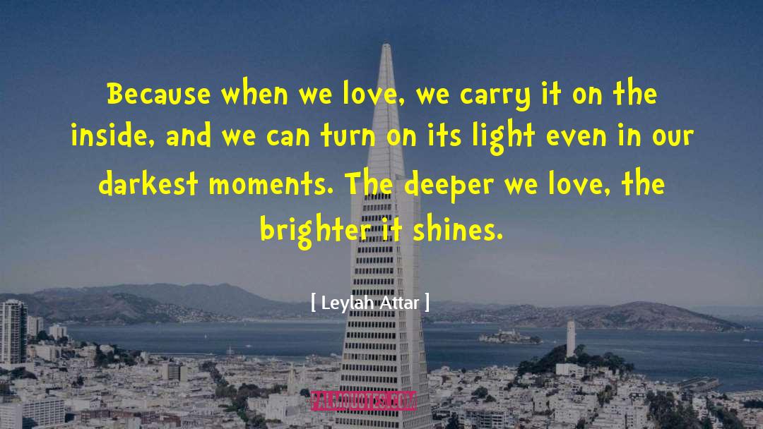 Leylah Attar Quotes: Because when we love, we