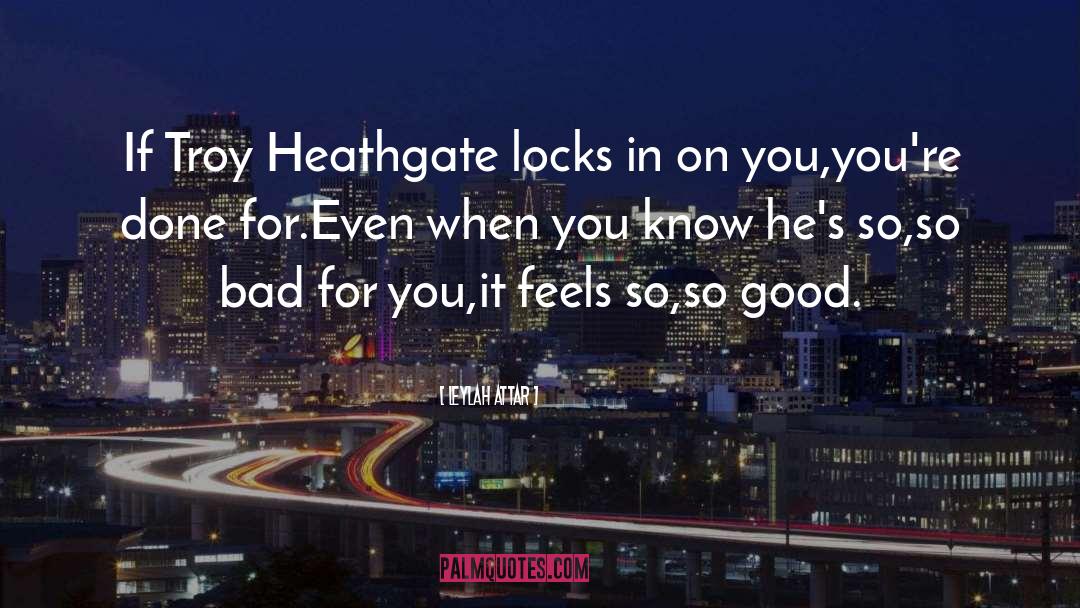 Leylah Attar Quotes: If Troy Heathgate locks in