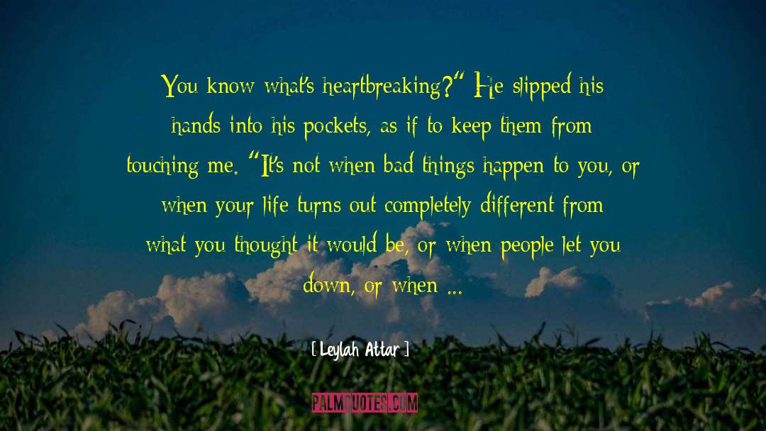 Leylah Attar Quotes: You know what's heartbreaking?