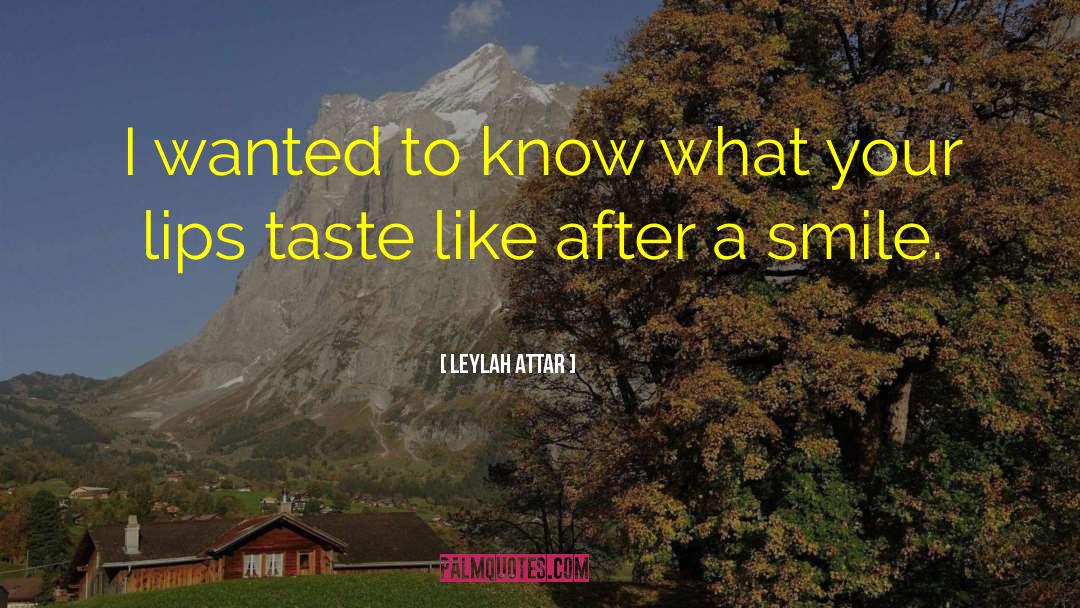Leylah Attar Quotes: I wanted to know what