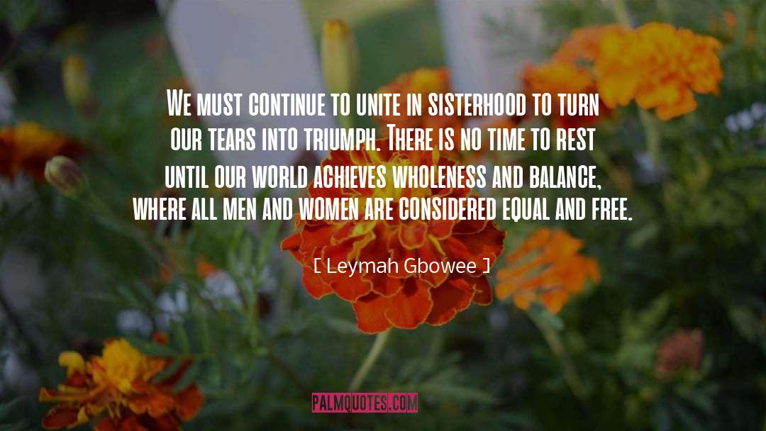 Leymah Gbowee Quotes: We must continue to unite