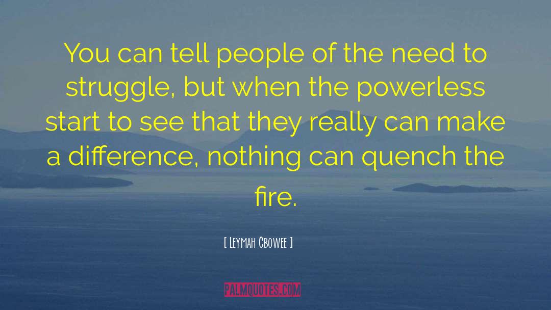 Leymah Gbowee Quotes: You can tell people of
