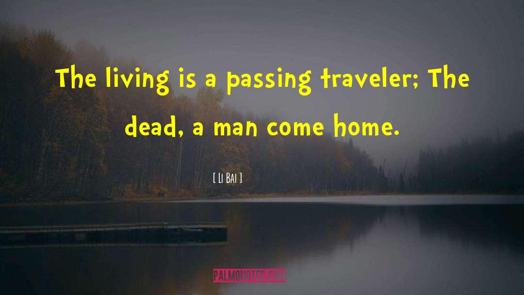 Li Bai Quotes: The living is a passing