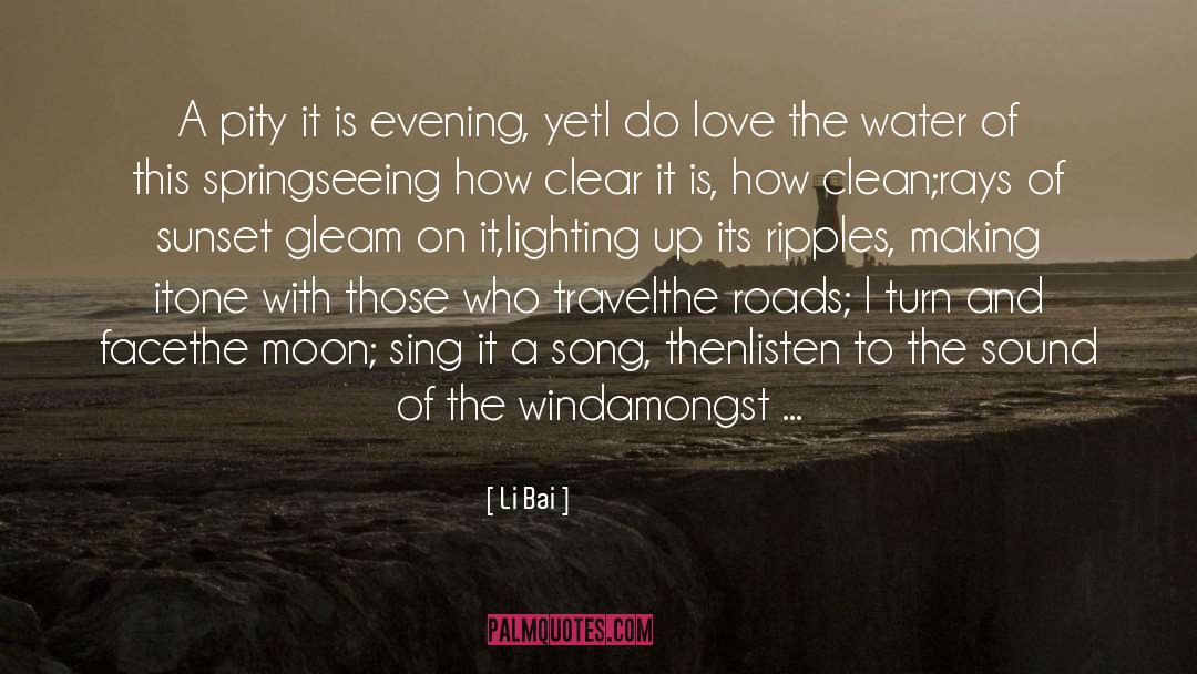 Li Bai Quotes: A pity it is evening,