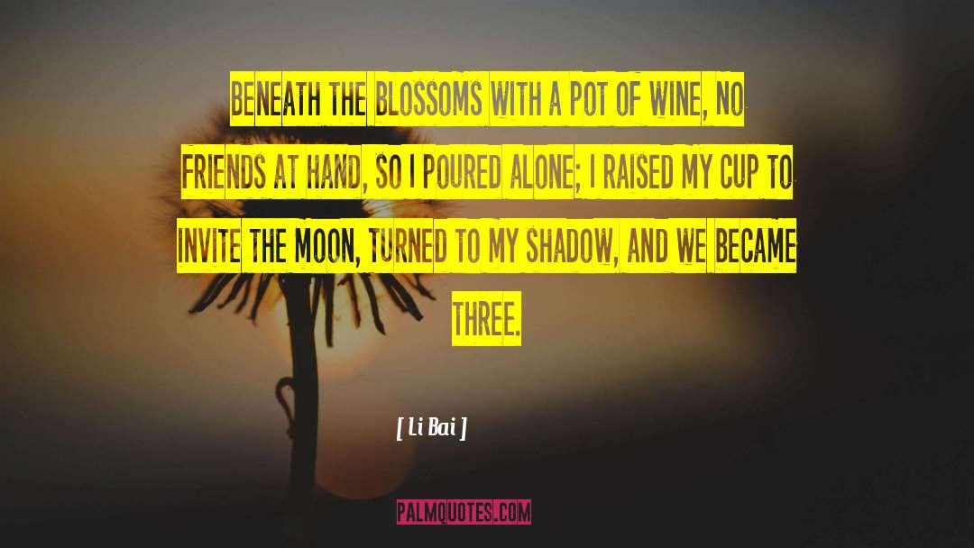 Li Bai Quotes: Beneath the blossoms with a